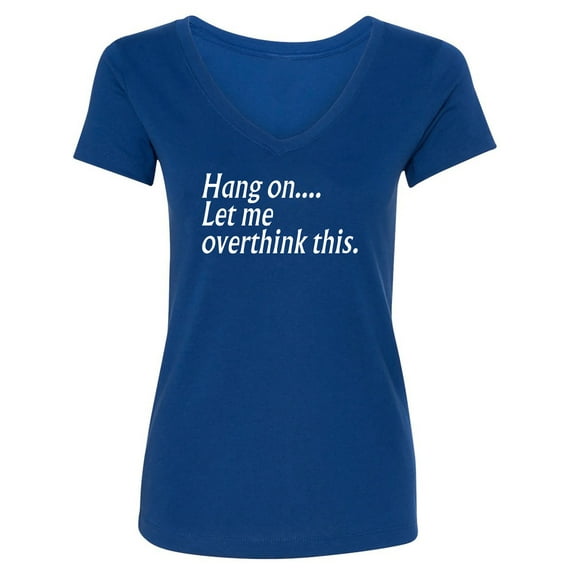 Hang on let me overthink this. Womens V-Neck T-Shirt
