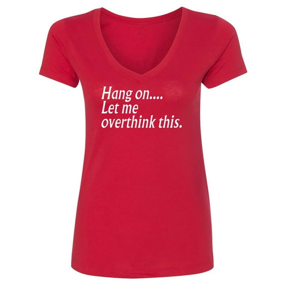 Hang on let me overthink this. Womens V-Neck T-Shirt