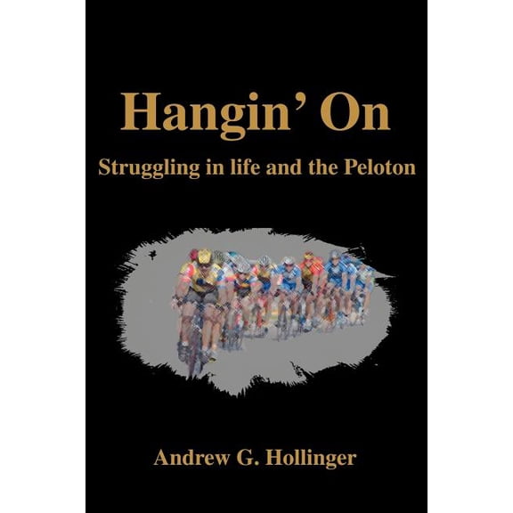 Hangin' On: Struggling in life and the Peloton, (Paperback)
