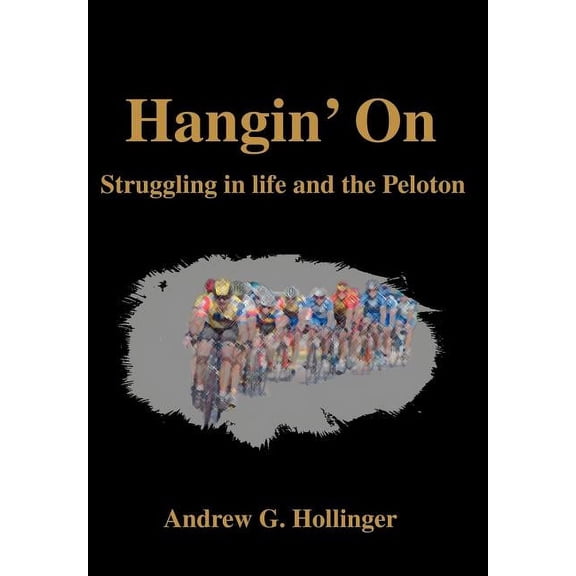Hangin' On: Struggling in life and the Peloton (Hardcover)