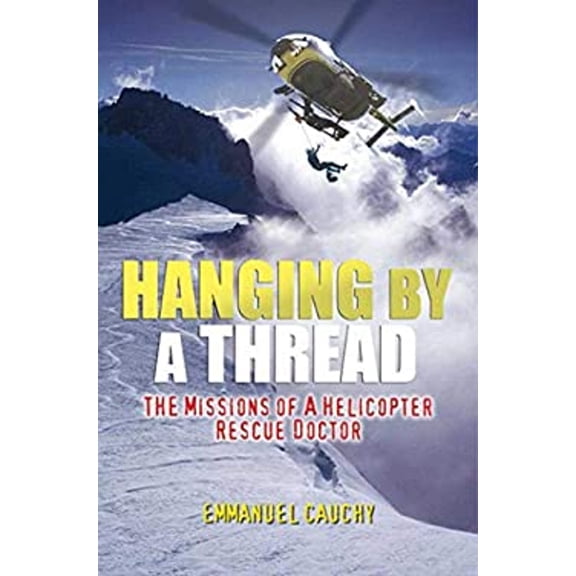 Pre-Owned Hanging by a Thread: The Missions of a Helicopter Rescue Doctor (Hardcover) 1602396590 9781602396593