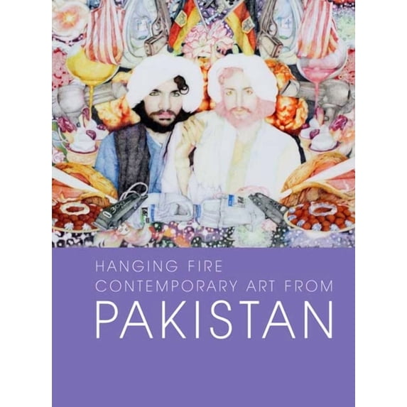 Hanging Fire : Contemporary Art from Pakistan (Hardcover)