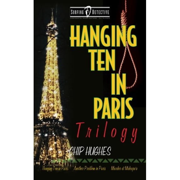 Pre-Owned Hanging Ten in Paris Trilogy: Hanging Ten in Paris Another Problem in Paris Murder at Makapu'u (Paperback) 0999253808 9780999253809