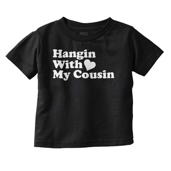 Hanging With Cousin Family Love Toddler Boy Girl T Shirt Infant Toddler Brisco Brands 5T
