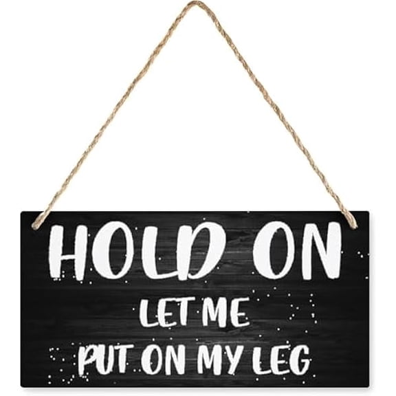 Hanging Wood Sign Home Decorative Hold On Let Me Put On My Leg Rustic Wood Sign Wall Art Home Entryway Living Dining Room Farmhouse 6x12 Inch