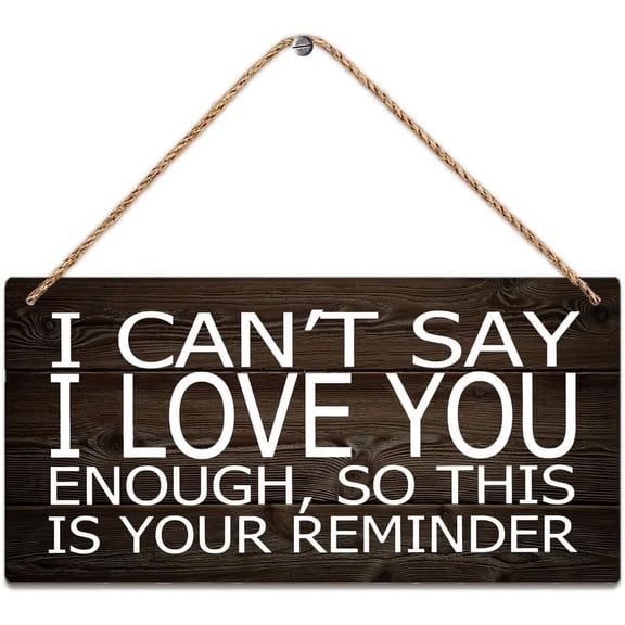 Hanging Wood Sign I Can'T Say I Love You Enough So This Is Your Reminder Door Sign Wall Decor Sign Personalized Welcome Sign Home Decor Sign Gift 12 X 6 Inch