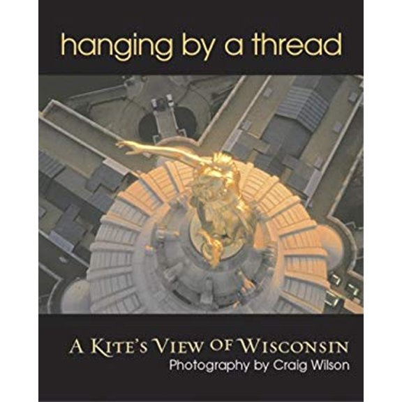 Pre-Owned Hanging by a Thread: A Kite's View of Wisconsin (Spanish, German and English Edition) (Paperback) 0976145030 9780976145035