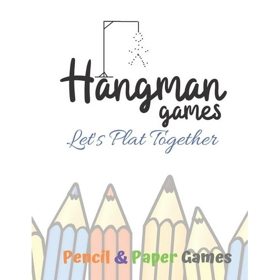 Hangman Games Let's Play Together: Puzzels --Paper & Pencil Games: 2 Player Activity Book Hangman -- Fun Activities for Family Time (Paperback)