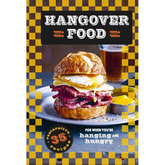 Hangover Food : 35 restorative recipes for when you're hurting and hungry (Hardcover)