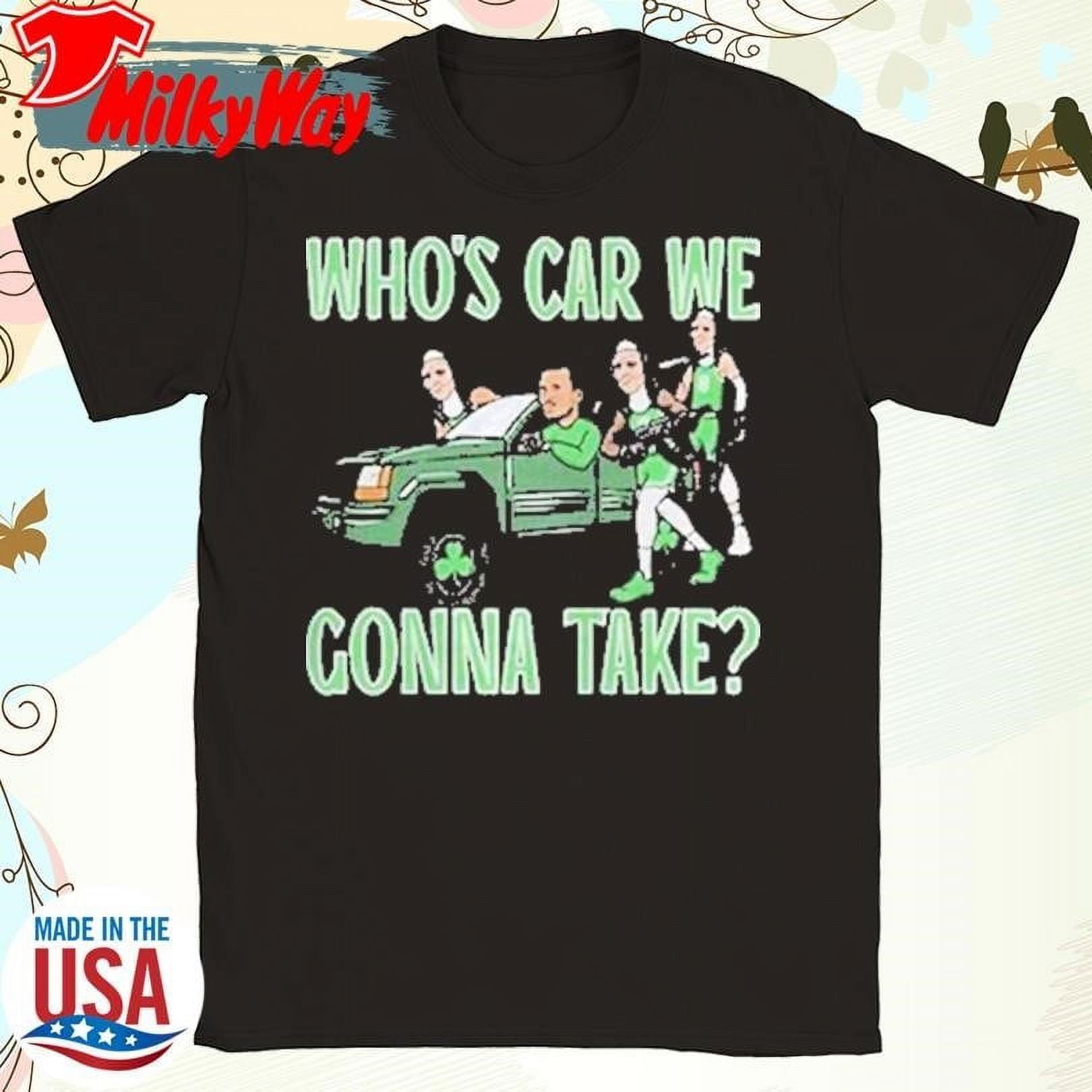 Whose Car Are We Going To Take Hank Lockwood Celtics Whos Car We Gonna Take T-shirt - Walmart.com