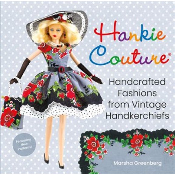 Hankie Couture: Handcrafted Fashions from Vintage Handkerchiefs (Featuring New Patterns!) (Paperback)