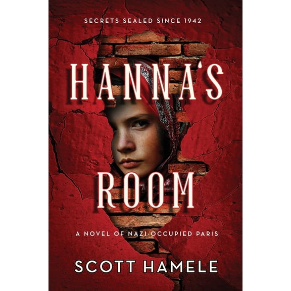 Hanna's Room - Secrets Sealed Since 1942: A Novel of Nazi-Occupied Paris, (Paperback)