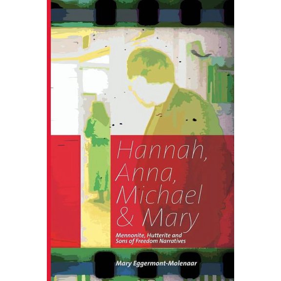 Hannah, Anna, Michael & Mary: Mennonite, Hutterite & Sons of Freedom Narratives (Paperback)