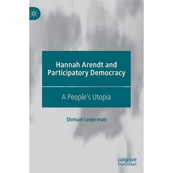 Hannah Arendt and Participatory Democracy: A People's Utopia, (Hardcover)