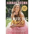 thumbnail image 1 of God Bless This Mess: Learning to Live and Love Through Life's Best (and Worst) Moments (Hardcover), 1 of 1