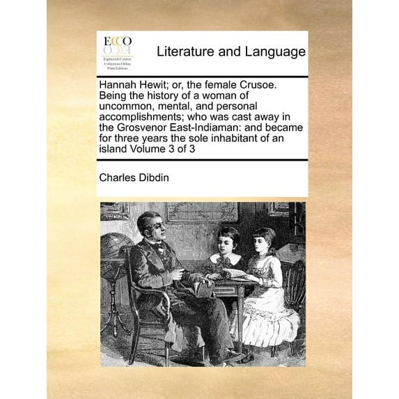 Hannah Hewit; Or, the Female Crusoe. Being the History of a Woman of Uncommon, Mental, and Personal Accomplishments; Who Was Cast Away in the Grosvenor East-Indiaman: And Became for Three Years the So