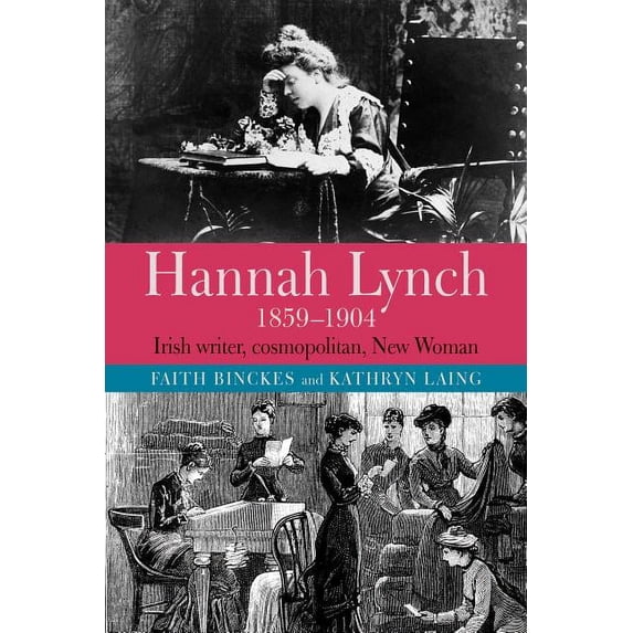 Hannah Lynch 1859-1904: Irish Writer, Cosmopolitan, New Woman, (Hardcover)