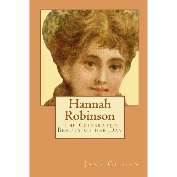 Hannah Robinson: The Celebrated Beauty of Her Day (Paperback)