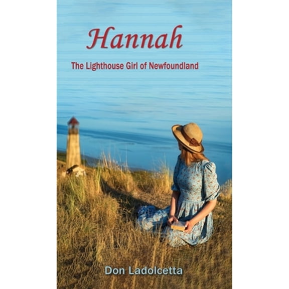 Pre-Owned Hannah: The Lighthouse Girl of Newfoundland (Hardcover) 1950481328 9781950481323
