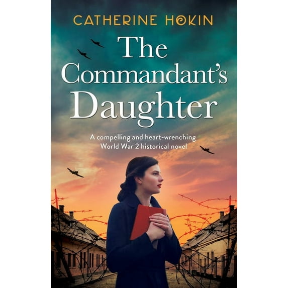 Hanni Winter The Commandant's Daughter: A compelling and heart-wrenching World War 2 historical novel, Book 1, (Paperback)