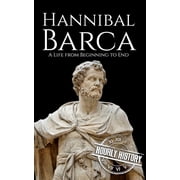 Military Biographies Hannibal Barca A Life from Beginning to End, Paperback