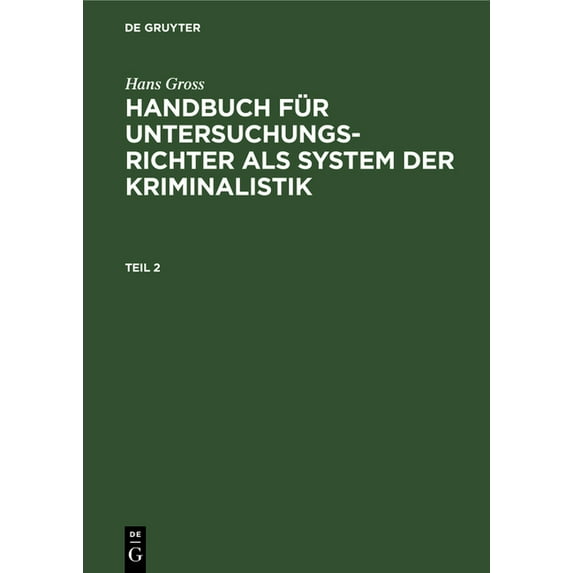 Hans Gross: Handbuch Für Untersuchungsrichter ALS System Der Kriminalistik. Teil 2, (Hardcover)