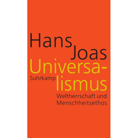 Hans Joas Universalismus: Weltherrschaft und Menschheitsethos Das Hauptwerk des g (Hardcover)