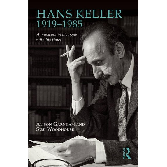 Hans Keller 1919 - 1985: A musician in dialogue with his times, (Hardcover)