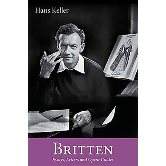 Hans Keller Archive: Britten: Essays, Letters and Opera Guides (Paperback)