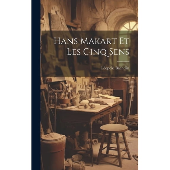 Hans Makart Et Les Cinq Sens (Hardcover)