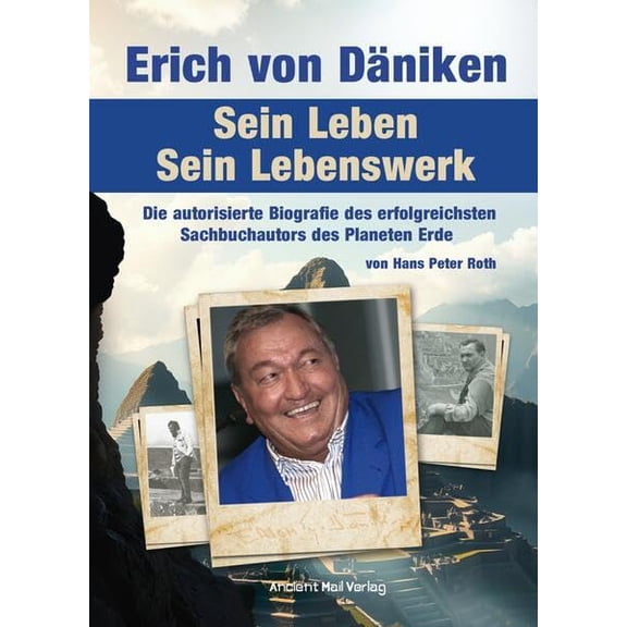 Hans Peter Roth Erich von Dniken. Sein Leben - Sein Lebenswerk: Die autorisierte B (Paperback)