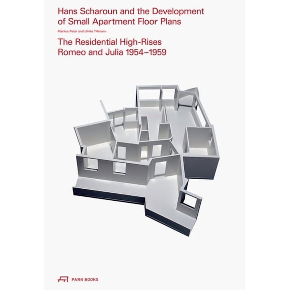 Hans Scharoun and the Development of Small Apartment Floor Plans : The Residential High-Rises Romeo and Julia 19541959 (Hardcover)