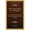 thumbnail image 1 of Hans Ulrich Freiherr Von Schaffgotsch: Ein Lebensbild Aus Der Zeit Des Dreissigjahrigen Krieges (1890) (Hardcover), 1 of 1