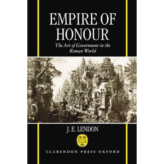 Hansard Society Series in Politics Empire of Honour: The Art of Government in the Roman World, (Hardcover)