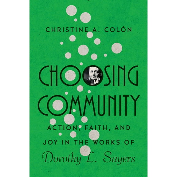 The Hansen Choosing Community: Action, Faith, and Joy in the Works of Dorothy L. Sayers, (Paperback)