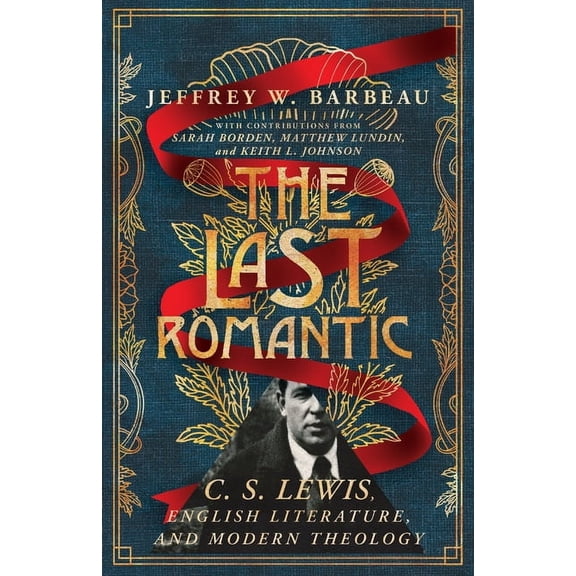 Hansen Lectureship The Last Romantic: C. S. Lewis, English Literature, and Modern Theology, (Paperback)