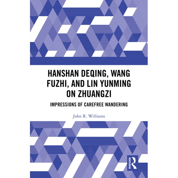 Hanshan Deqing, Wang Fuzhi, and Lin Yunming on Zhuangzi: Impressions of Carefree Wandering, (Hardcover)