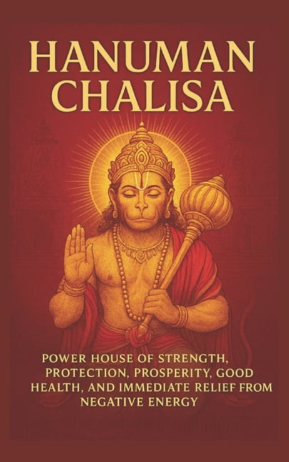Hanuman Chalisa: Power House of Strength, Protection, Prosperity, Good Health and Immediate relief from negative energy:, (Paperback)