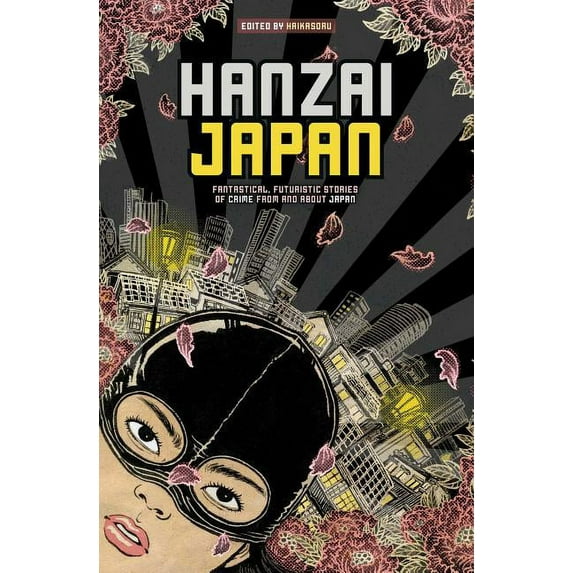 Hanzai Japan: Hanzai Japan: Fantastical, Futuristic Stories of Crime From and About Japan (Paperback)