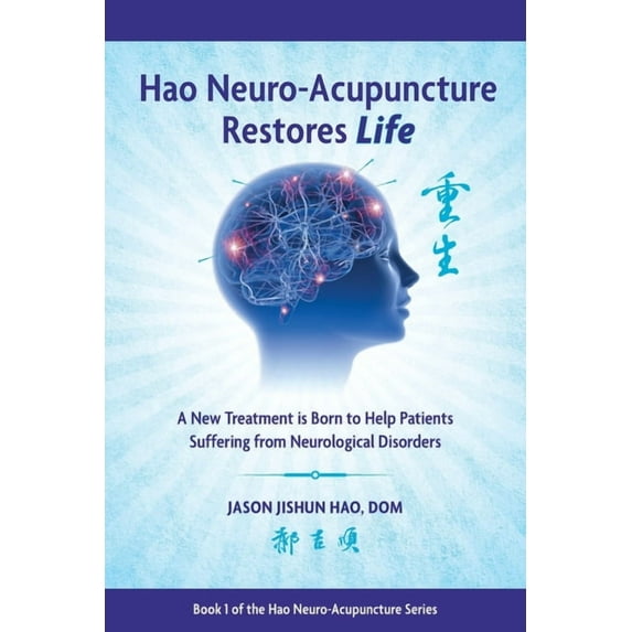 Hao Neuro-Acupuncture Restores Life: A New Treatment is Born to Help Patients Suffering from Neurological Disorders, (Paperback)