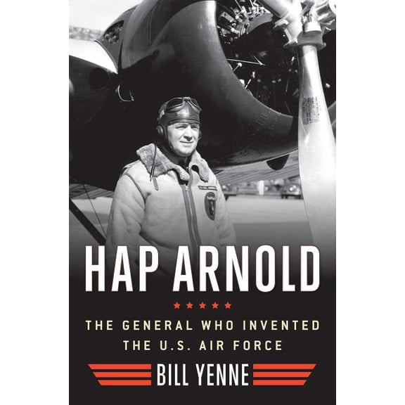 Hap Arnold : The General Who Invented the US Air Force (Hardcover)