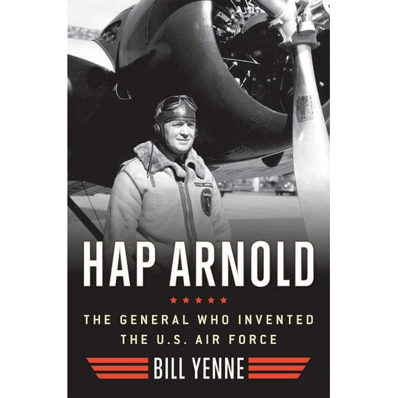 Hap Arnold : The General Who Invented the US Air Force (Hardcover)