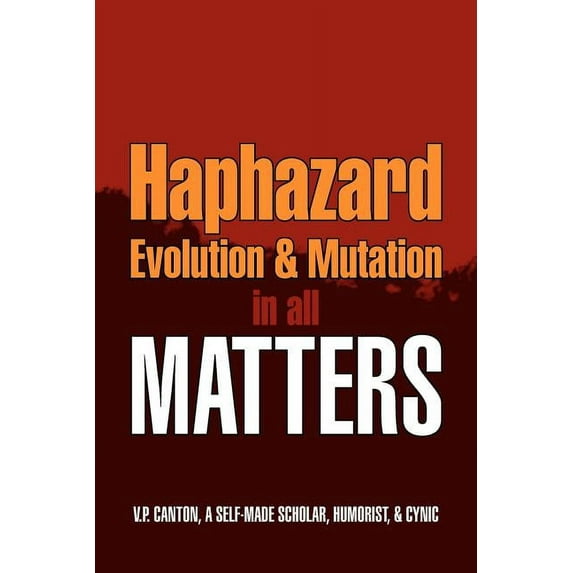 Haphazard Evolution & Mutation in all Matters (Paperback)