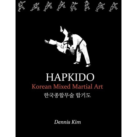 Hapkido: Korean martial art, mixed martial art, jujitsu, jiujitsu, self-defense technique, ground (Paperback) by Dennis Kim