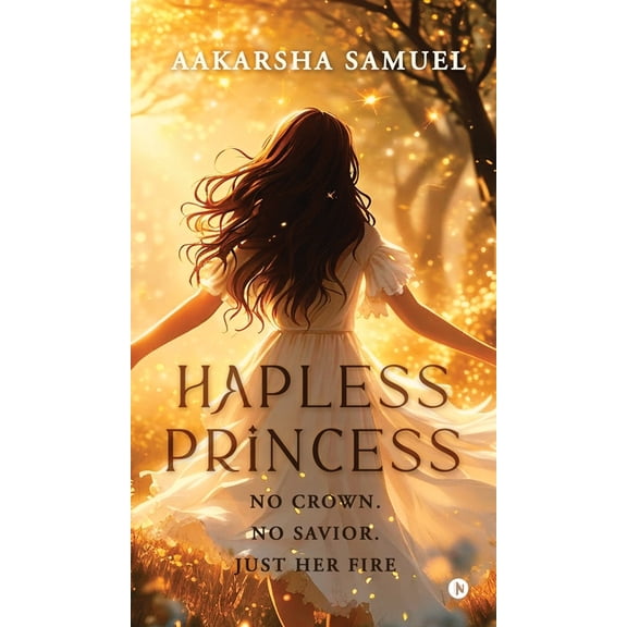 Hapless Princess: No Crown. No Savior. Just Her Fire, (Hardcover)