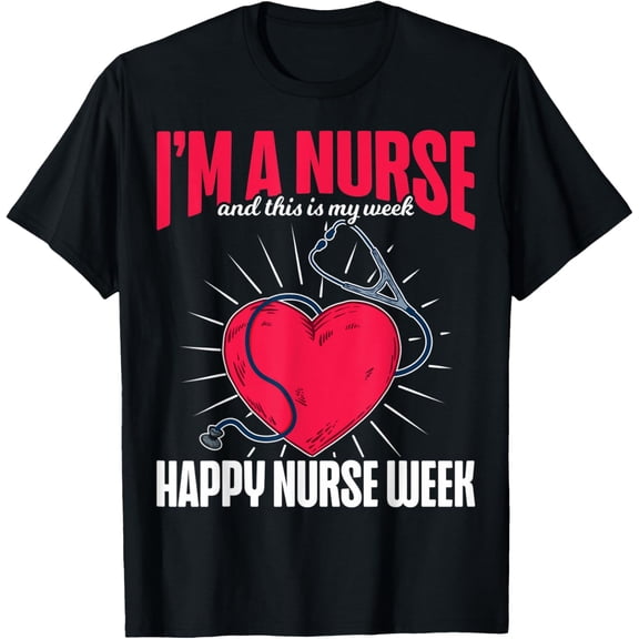 Happ Nurses Week Nurse Week I'm A Nurse And This Is My Week T-Shirt
