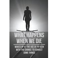 thumbnail image 1 of What Happens When We Die: Wakes Up At The Age Of Fifteen With The Chance To Correct Some Things: Top Convincing Real-Life Time Travel Stories (Paperback), 1 of 1