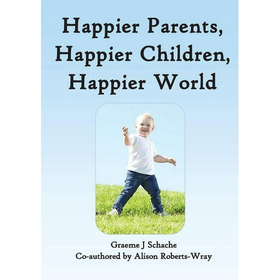 Happier Parents, Happier Children, Happier World, (Paperback)