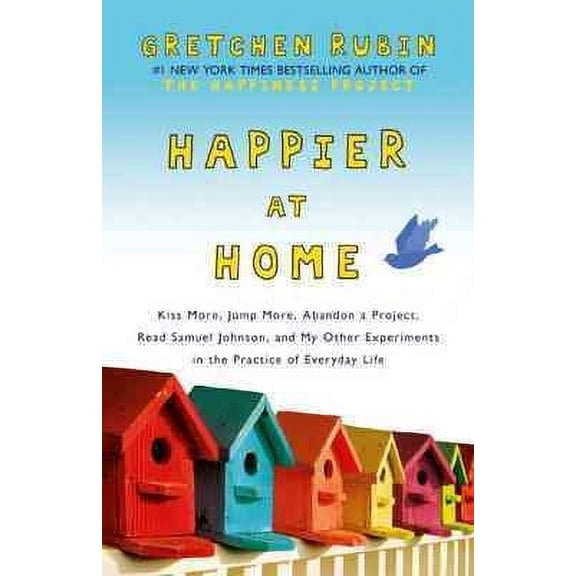 Happier at Home: Kiss More, Jump More, Abandon a Project, Read Samuel Johnson, and My Other (Paperback) by Gretchen Rubin