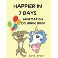 thumbnail image 1 of Happier in 7 Days: Happier in 7 Days Affirmation Coloring Book: Inspirational Coloring Books for Kids, Cute Animals, 85 Pages (Paperback), 1 of 1